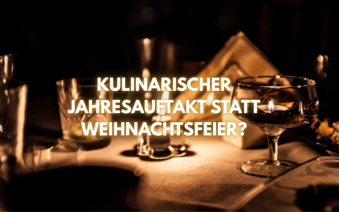 Die Weihnachtsfeier im Januar? Kulinarischer Jahresauftakt?